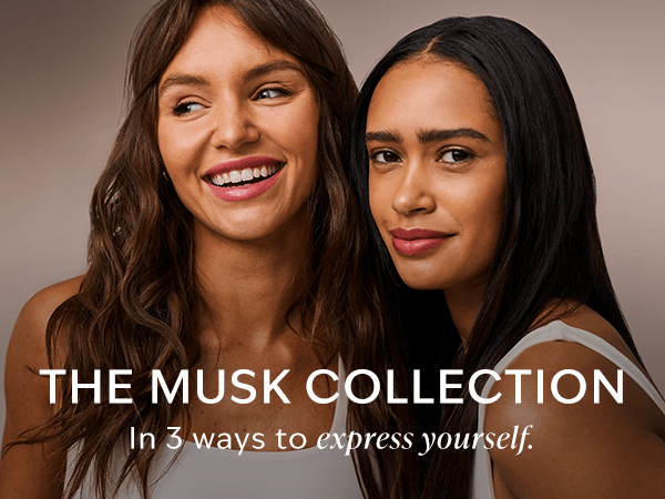 THE MUSK COLLECTION In 3 ways to express yourself.