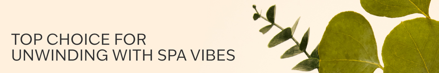 TOP CHOICE FOR UNWINDING WITH SPA VIBES