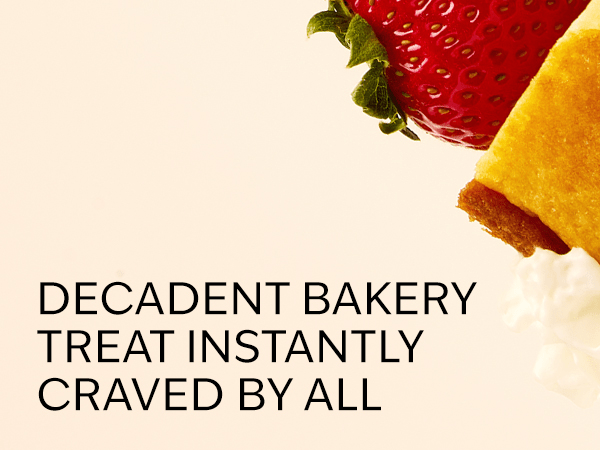 DECADENT BAKERY TREAT INSTANTLY CRAVED BY ALL