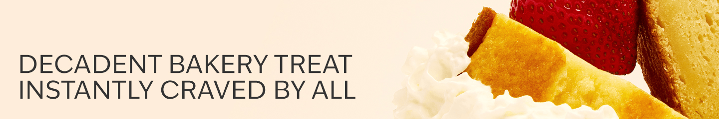 DECADENT BAKERY TREAT INSTANTLY CRAVED BY ALL