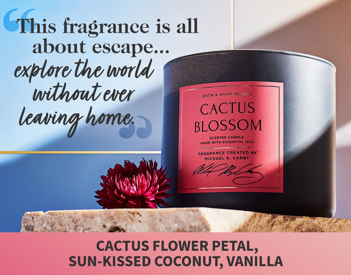 This fragrance is all about escape… explore the world without ever leaving home. Cactus Flower Petal, Sun-Kissed Coconut, Vanilla.