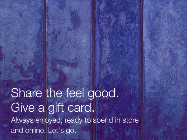 Gift Cards. The best way to know they'll love what you got them.