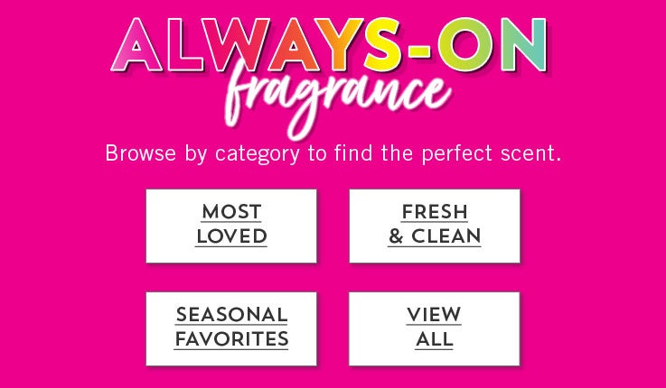 Always-on fragrance: Browse by category to find the perfect scent. Most Loved, Fresh & Clean, Seasonal Favorites, View All.