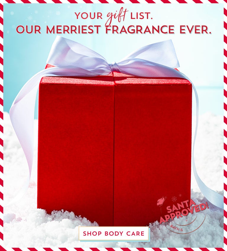 Your gift list. Our merriest fragrance ever. Shop body care. 