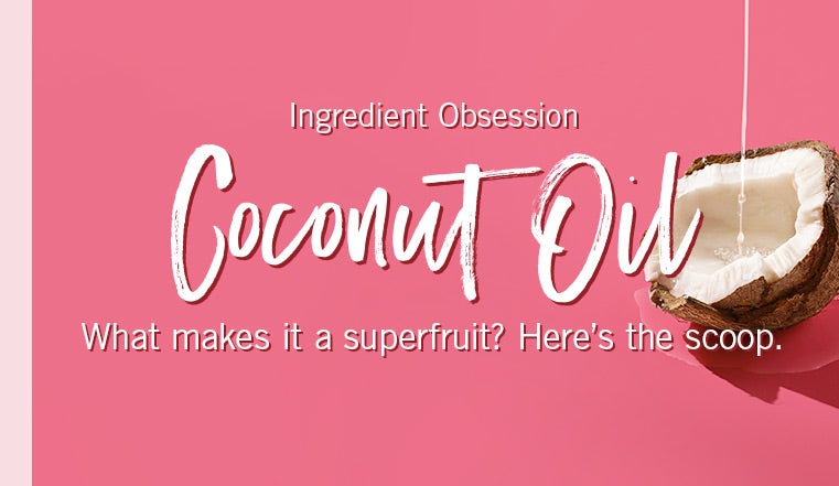Ingredient Obsession. Coconut Oil. What makes it a superfruit? Here's the scoop.