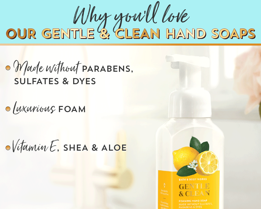 Why you’ll love our gentle and clean hand soap: made without parabens, sulfates and dyes; luxurious foam; vitamin E, shea and aloe.