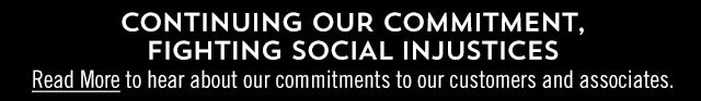 Continuing our commitment. Fighting social injustices. Read more to hear our commitments to our customers and associates.