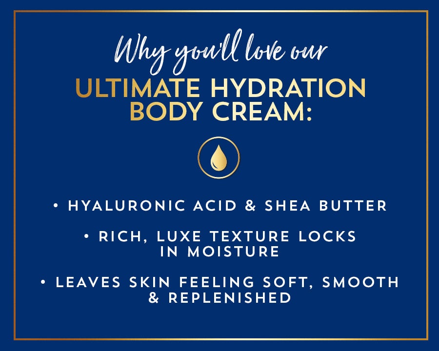 Why you’ll love our ultimate hydration body cream: hyaluronic acid and shea butter; rich, luxe texture locks in moisture; leaves skin feeling soft, smooth and replenished.
