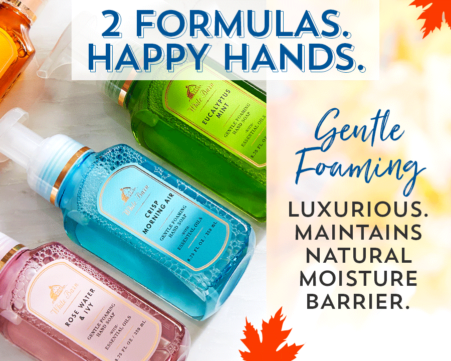 2 Formulas. Happy Hands. Gentle Foaming. Luxurious. Maintains Natural Moisture Barrier.