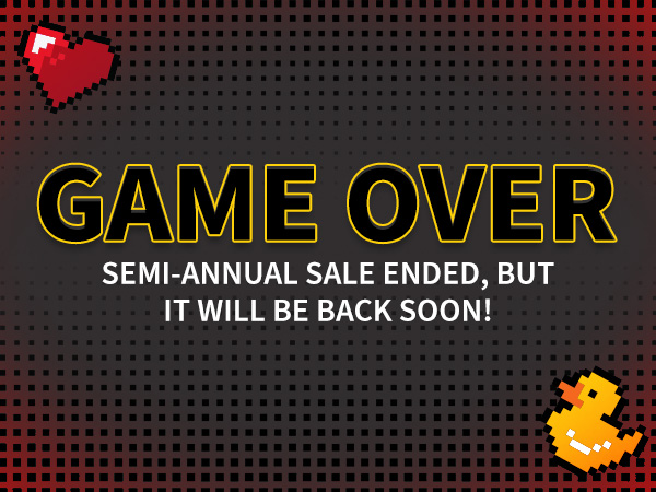 GAME OVER Semi-Annual Sale Ended, But It Will Be Back Soon!