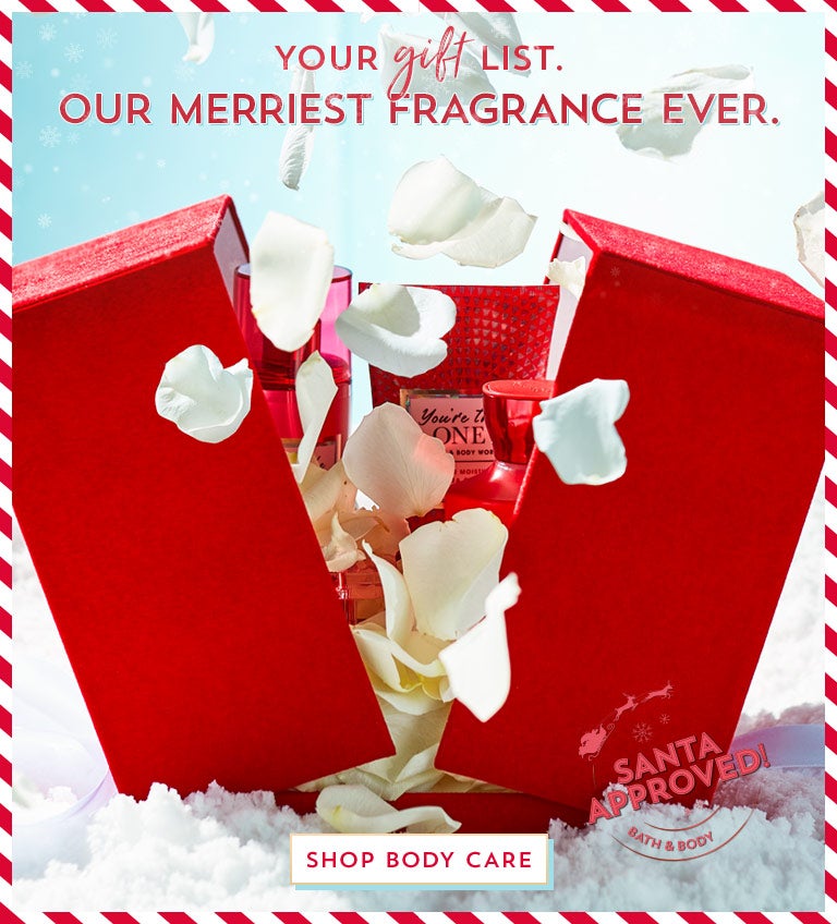 Your gift list. Our merriest fragrance ever. Shop body care. 