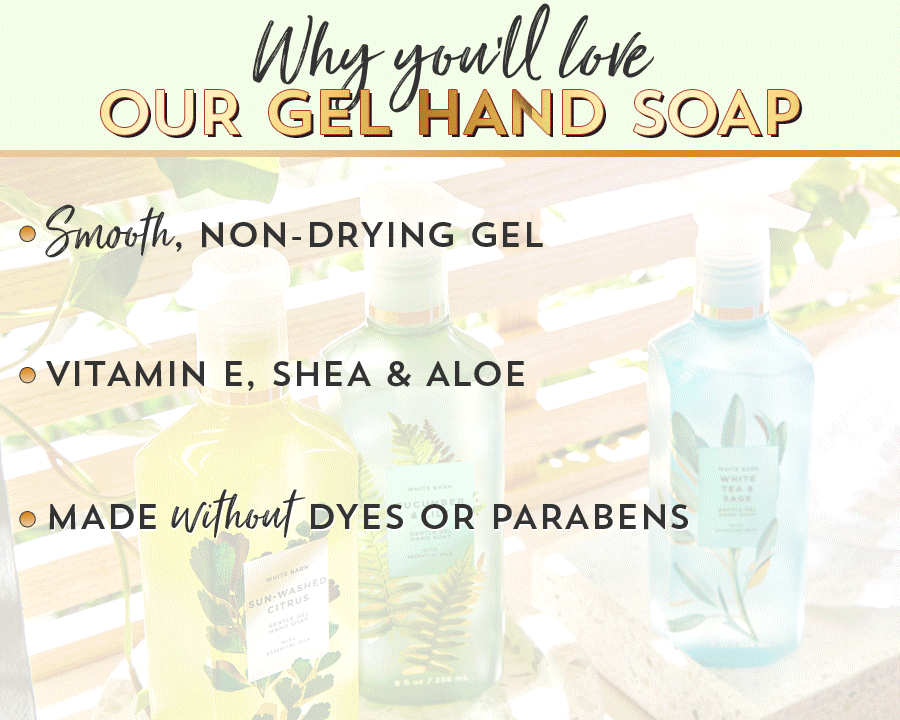Why you’ll love our gel hand soap: smooth, non-drying gel; vitamin E, shea and aloe; made without dyes or parabens.