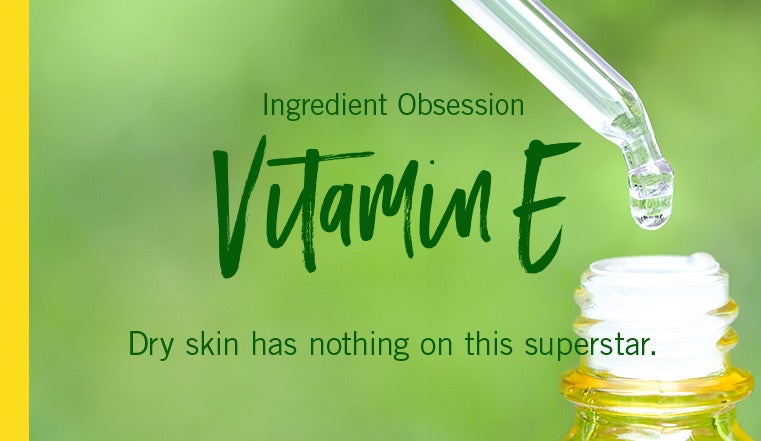Ingredient Obsession. Vitamin E. Dry skin has nothing on this superstar.