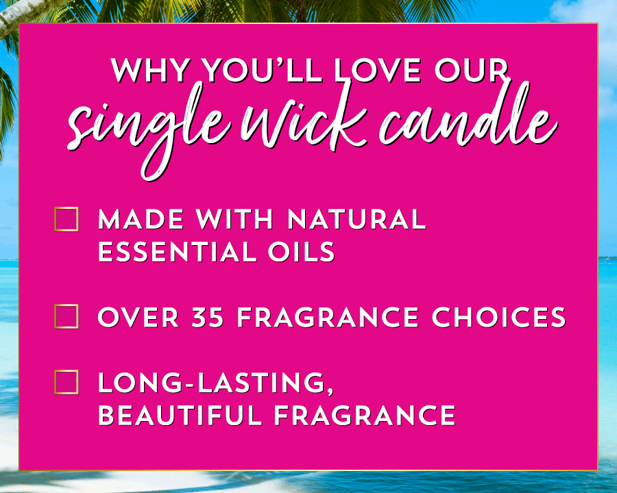 Why you’ll love our single wick candle: made with natural essential oils; over 35 fragrance choices; long-lasting, beautiful fragrance.