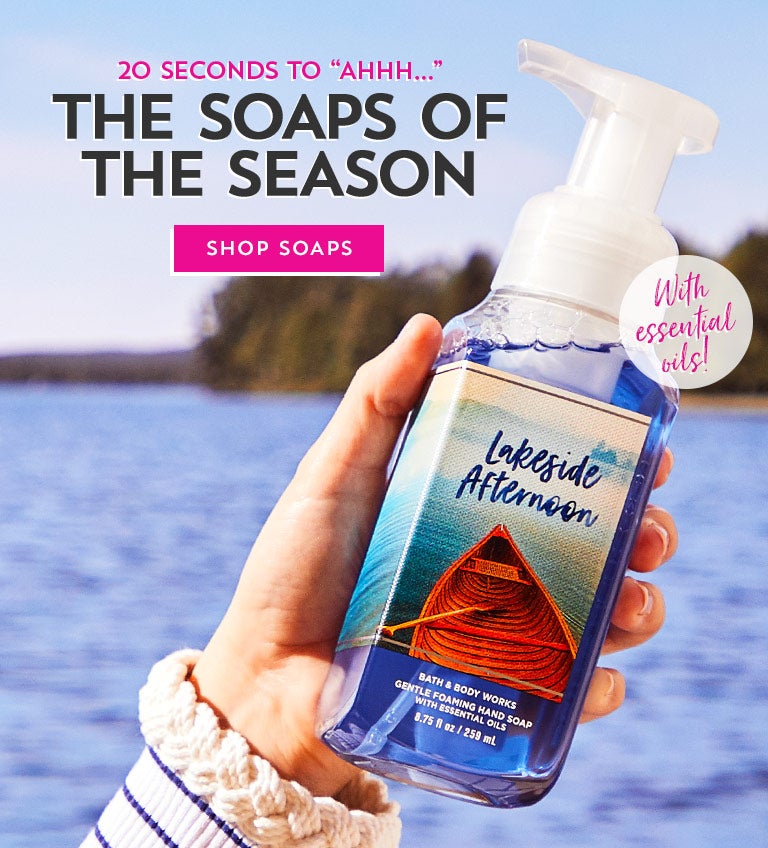 20 seconds to “ahhh…” The soaps of the season. Shop soaps.
