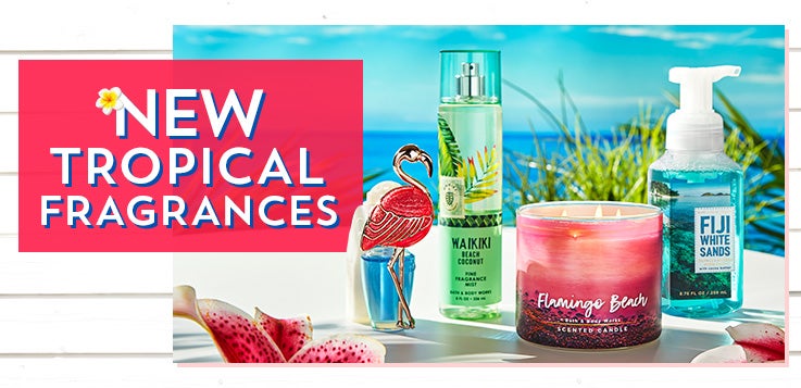 New Tropical Fragrances. Get inspired. Shop below.