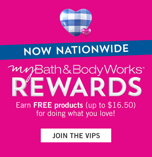 Now Nationwide | My Bath & Body Works Rewards - Earn FREE products (up to $16.50) for doing what you love!