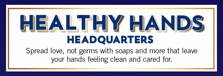 Healthy Hands Headquarters: Spread love, not germs with soaps and more that leave your hands feeling clean and cared for.