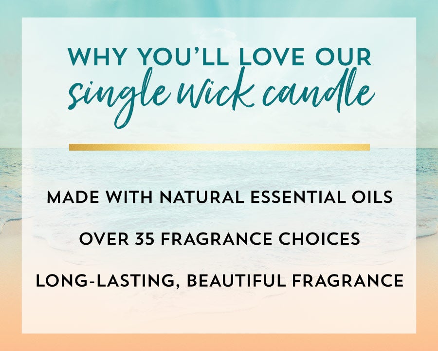 Why you’ll love our single wick candle: made with natural essential oils, over 35 fragrance choices, long-lasting beautiful fragrance.