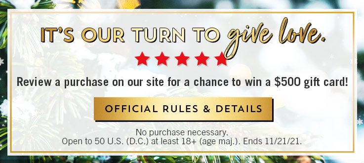 It’s our turn to give love. Review a purchase on our site for a chance to win a $500 gift card! How to enter: sign in or create a Bath & Body Works account and write a review for a product you purchase. Before you click “submit,” select “yes” from the drop-down menu to confirm your agreement to the review terms. Submit your review to be entered to win. No purchase necessary. Open to 50 U.S. (D.C.) at least 18+ (age maj.). Ends 11/21/21. Shop body care. Shop home fragrance. Shop hand soaps. Shop gifts.