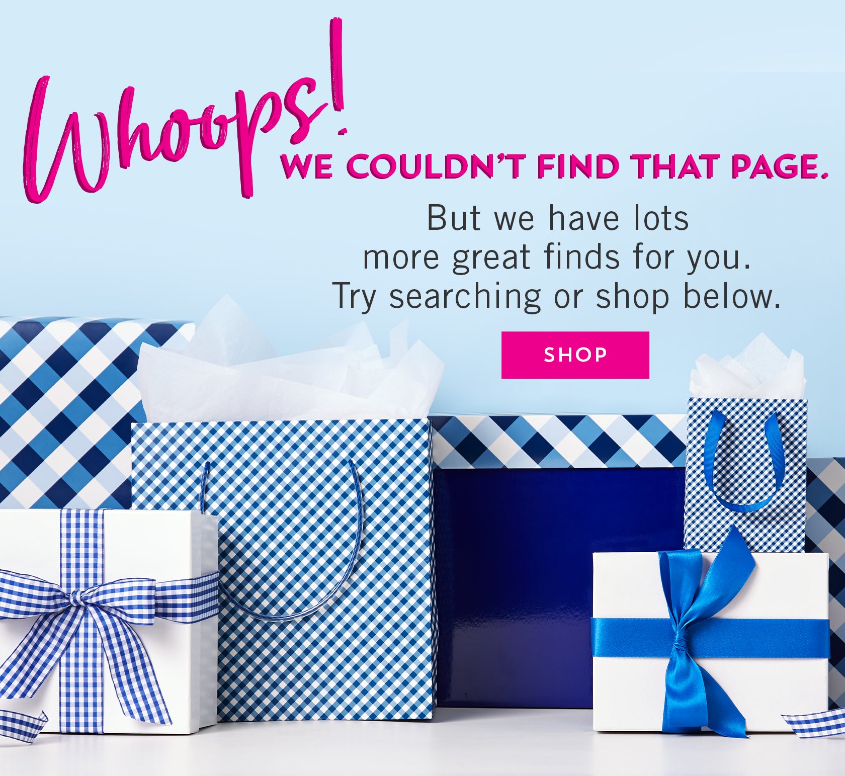 404 error page. Whoops! We couldn't find that page. But we have lots more great finds for you. Try searching or shop below.