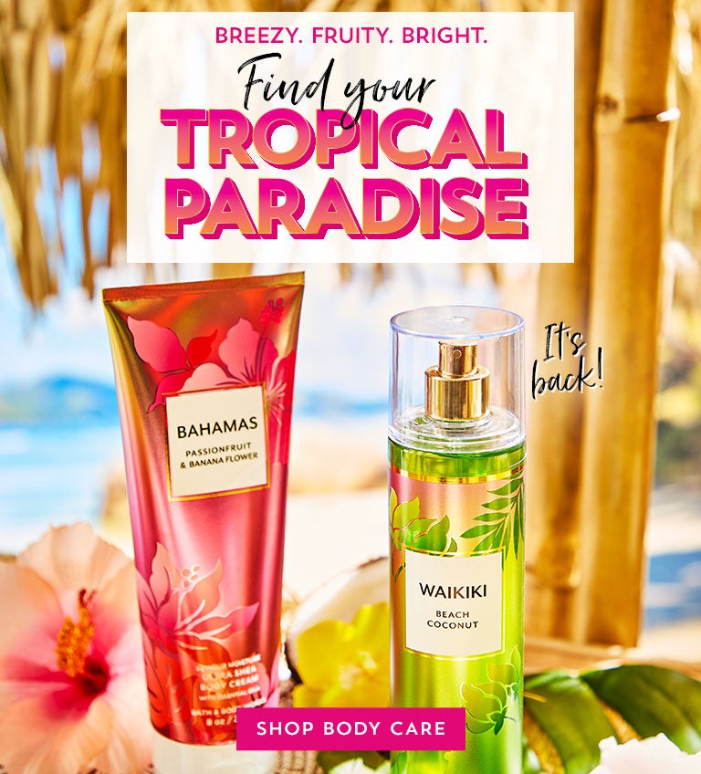 Breezy. Fruity. Bright. Find your tropical paradise. Shop body care.