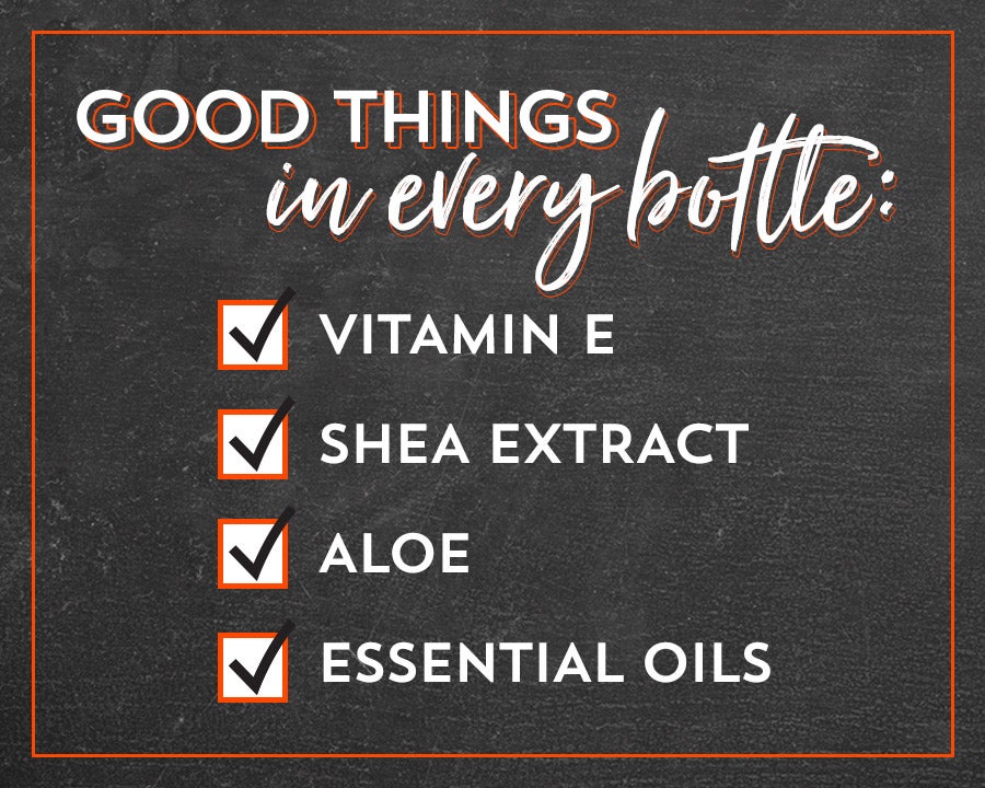 Good things in every bottle: Vitamin E, Shea Extract, Aloe, Essential Oils